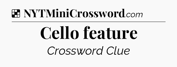 Solution: Cello feature - NYT Crossword