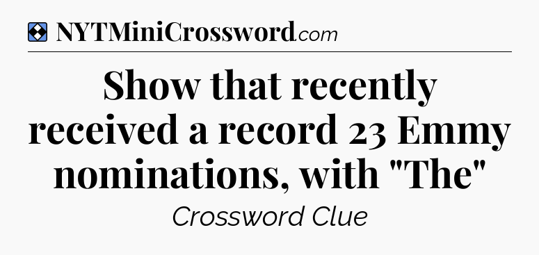 Solution: Show that recently received a record 23 Emmy nominations, with 
