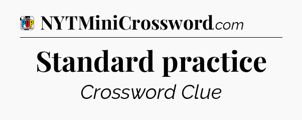 Standard practice Crossword Clue