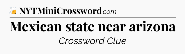 Mexican state near arizona - 7 Little Words
