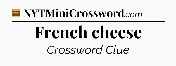 French cheese - Eugene Sheffer Crossword
