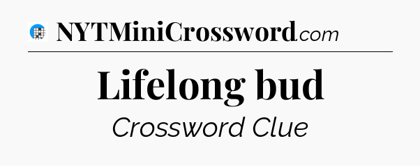 Lifelong bud Crossword Clue