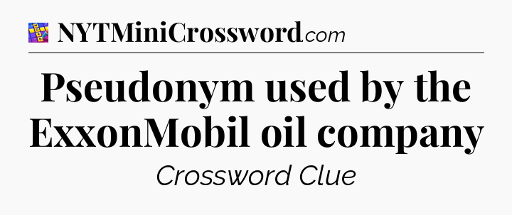 Pseudonym used by the ExxonMobil oil company Codycross