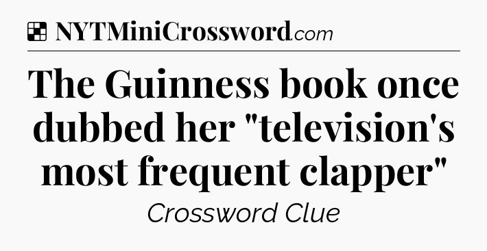 Solution: The Guinness book once dubbed her 