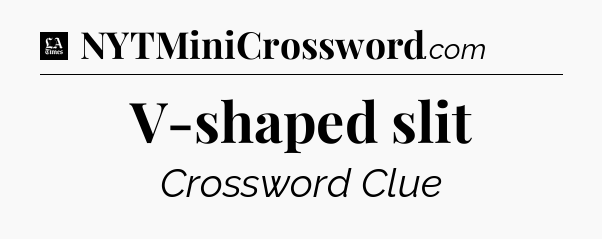 V-shaped slit - LA Times Crossword