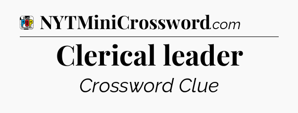 Clerical leader Crossword Clue
