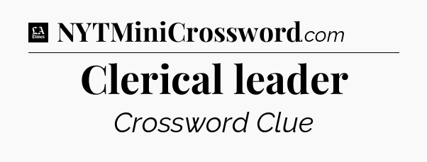 Clerical leader - LA Times Crossword