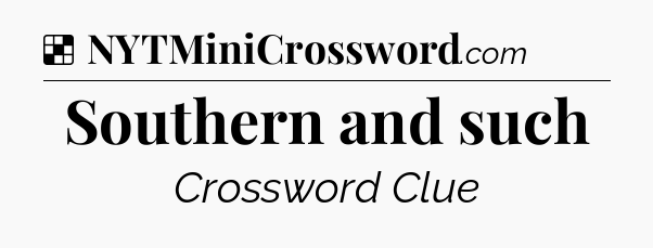 Solution: Southern and such - NYT Crossword