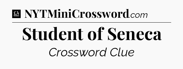 Student of Seneca - LA Times Crossword
