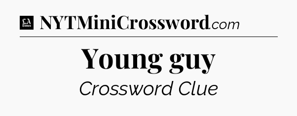 Young guy - LA Times Crossword
