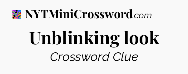 Unblinking look Crossword Clue