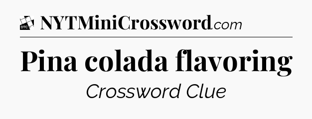 Pina colada flavoring - Daily Themed Classic Crossword