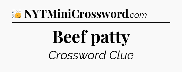 Beef patty - 7 Little Words