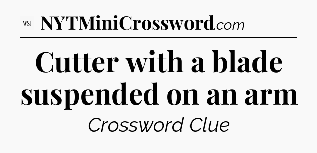 Cutter with a blade suspended on an arm - WSJ Crossword