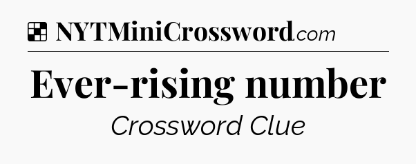 Solution: Ever-rising number - NYT Crossword