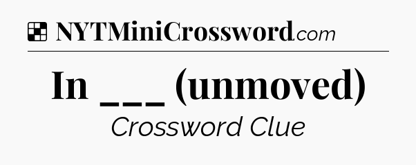 Solution: In ___ (unmoved) - NYT Crossword