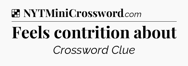 Solution: Feels contrition about - NYT Crossword
