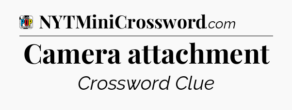 Camera attachment Crossword Clue