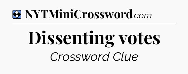 Solution: Dissenting votes - NYT Mini Crossword