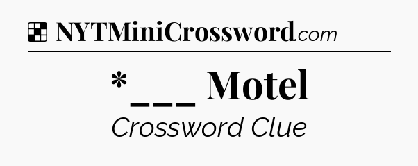 Solution: *___ Motel - NYT Crossword