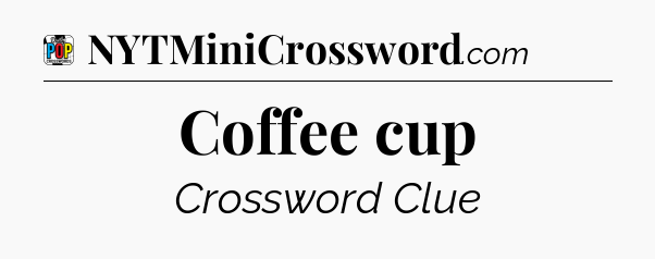 Coffee cup Crossword Clue