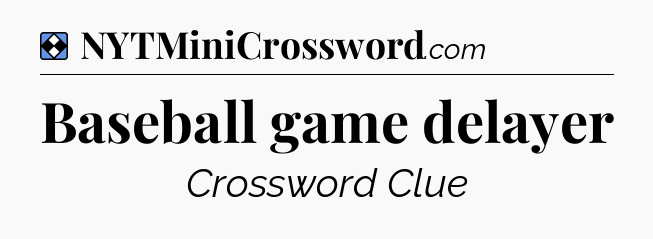 Solution: Baseball game delayer - NYT Mini Crossword