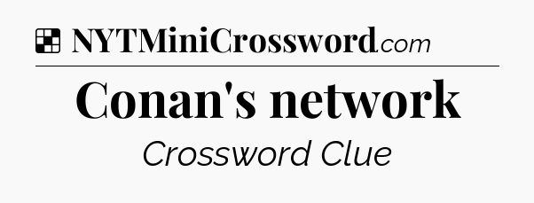Solution: Conan's network - NYT Crossword