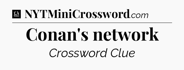 Conan's network - LA Times Crossword