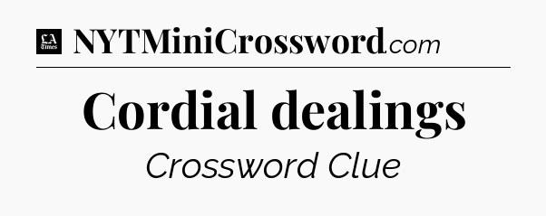 Cordial dealings - LA Times Crossword