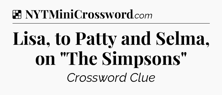 Solution: Lisa, to Patty and Selma, on 