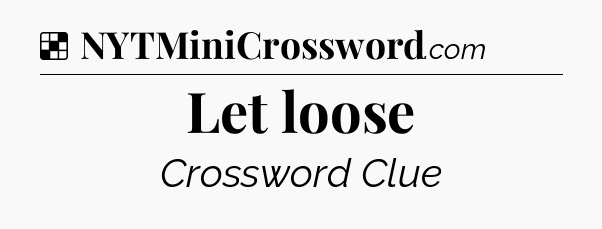 Solution: Let loose - NYT Crossword