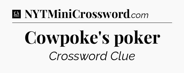 Cowpoke's poker - LA Times Crossword