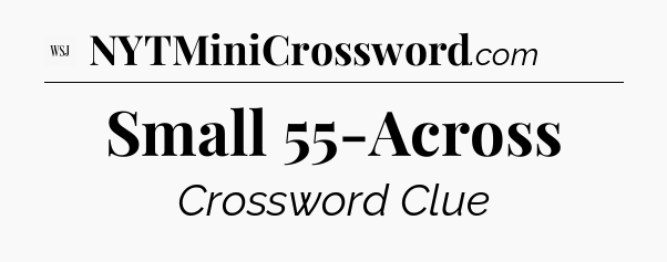 Small 55-Across - WSJ Crossword