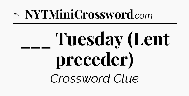 ___ Tuesday (Lent preceder) - WSJ Crossword