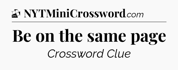 Be on the same page - Daily Themed Mini Crossword