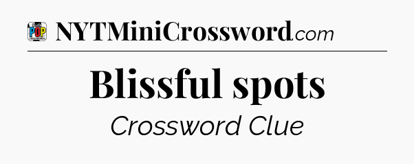 Blissful spots Crossword Clue