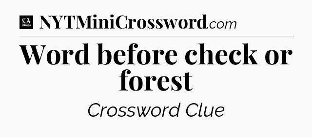 Word before check or forest - LA Times Crossword