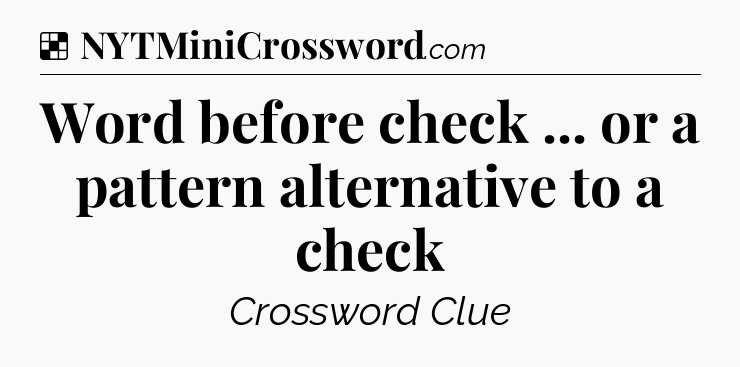 Solution: Word before check ... or a pattern alternative to a check - NYT Crossword
