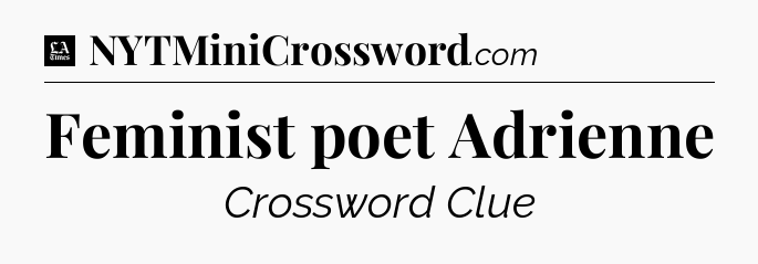 Feminist poet Adrienne - LA Times Crossword