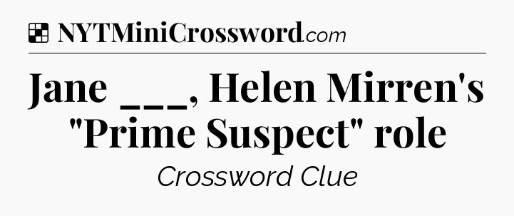 Solution: Jane ___, Helen Mirren's 