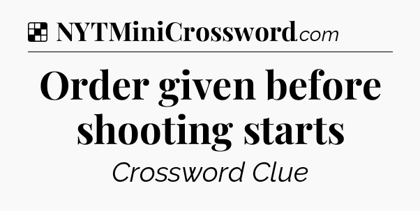 Solution: Order given before shooting starts - NYT Crossword