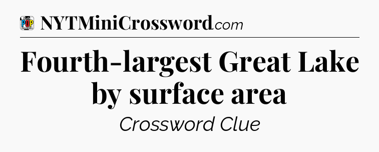 Fourth-largest Great Lake by surface area Crossword Clue