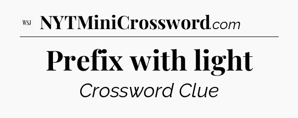 Prefix with light - WSJ Crossword