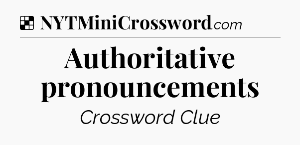 Solution: Authoritative pronouncements - NYT Crossword