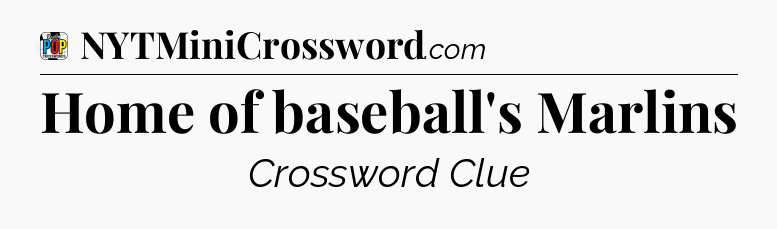 Home of baseball's Marlins Crossword Clue