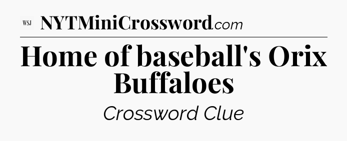 Home of baseball's Orix Buffaloes - WSJ Crossword