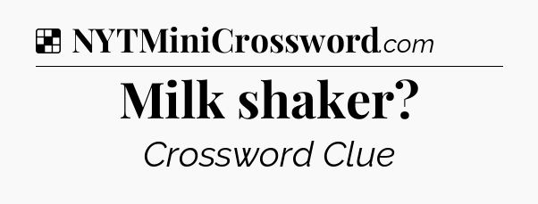 Solution: Milk shaker - NYT Crossword