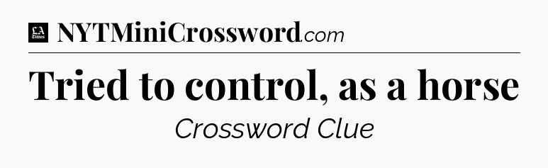 Tried to control, as a horse - LA Times Crossword