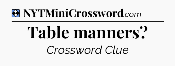 Solution: Table manners - NYT Mini Crossword