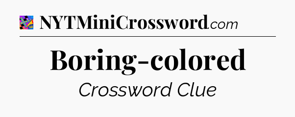 Boring-colored Crossword Clue